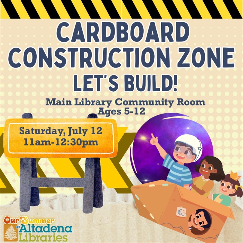 Construction zone sign and kids playing with cardboard. Text reads: Cardboard Construction Zone. Let's Build. Saturday, July 5 11:00am-12:30pm  Main Library Community Room
