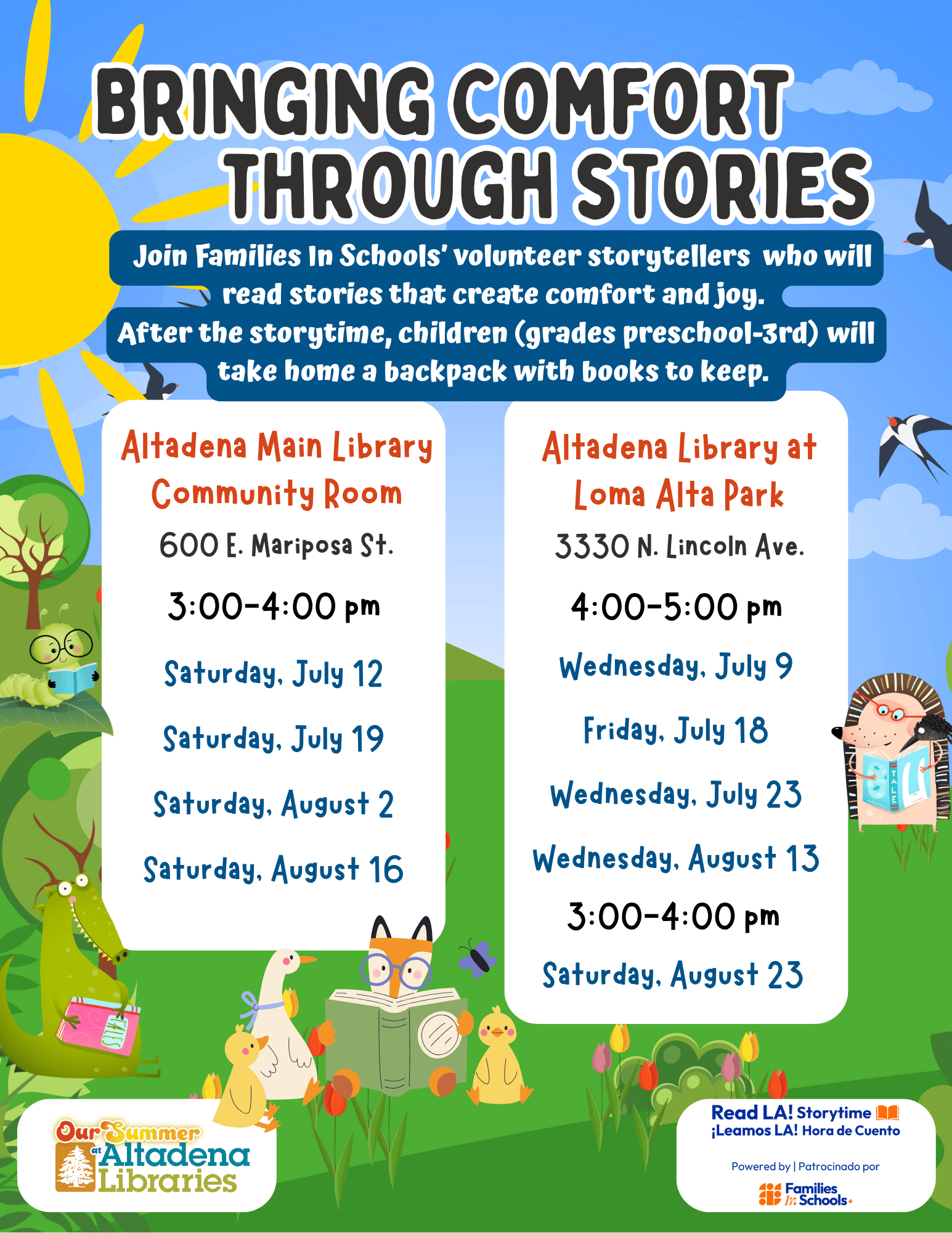 Text reads: Families in Schools: Bringing Comfort Through Stories  Wednesday, July 9, 4-5pm Friday, July 18, 4-5pm Wednesday, July 23, 4-5pm Altadena Library at Loma Alta Park  Saturday, July 12, 3-4pm Saturday, July 19, 3-4pm Main Library Community Room.  Join Families In Schools’ volunteer storytellers who will read stories that create comfort and joy. After the storytime, children (grades preschool-3rd) will take home a backpack with books to keep. 